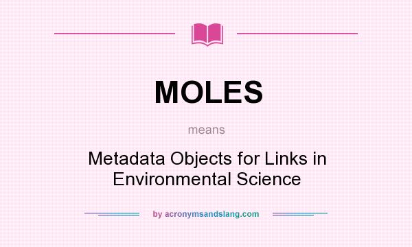 What does MOLES mean? It stands for Metadata Objects for Links in Environmental Science