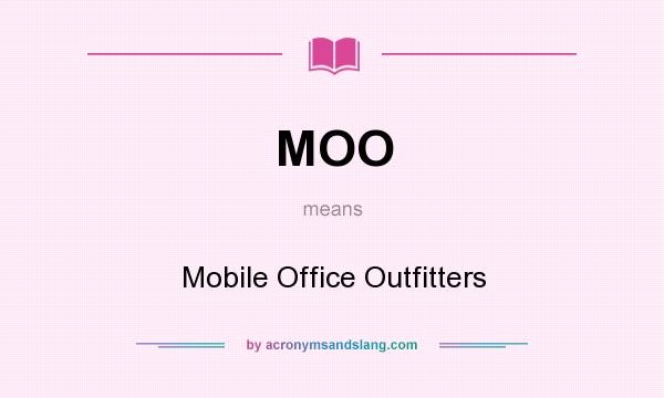 What does MOO mean? It stands for Mobile Office Outfitters