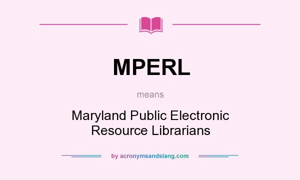What does MPERL mean? It stands for Maryland Public Electronic Resource Librarians