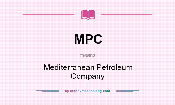 What does MPC mean? It stands for Mediterranean Petroleum Company