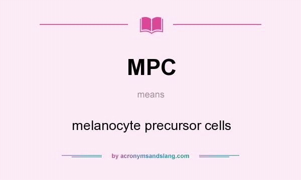 What does MPC mean? It stands for melanocyte precursor cells