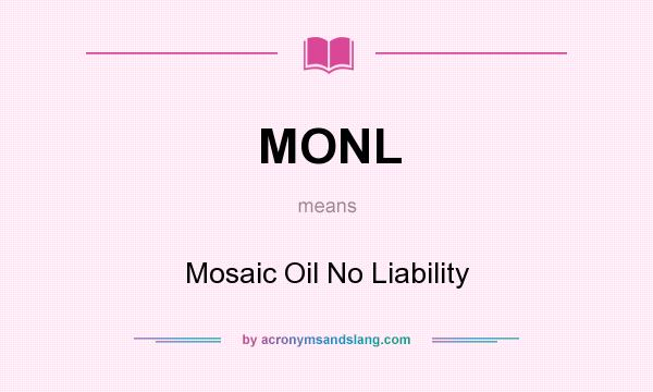 What does MONL mean? It stands for Mosaic Oil No Liability