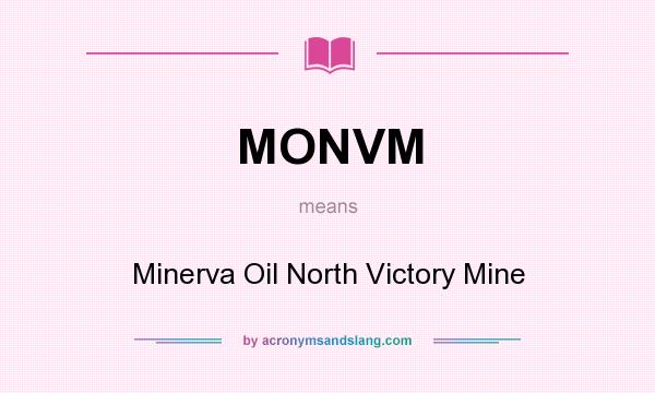 What does MONVM mean? It stands for Minerva Oil North Victory Mine