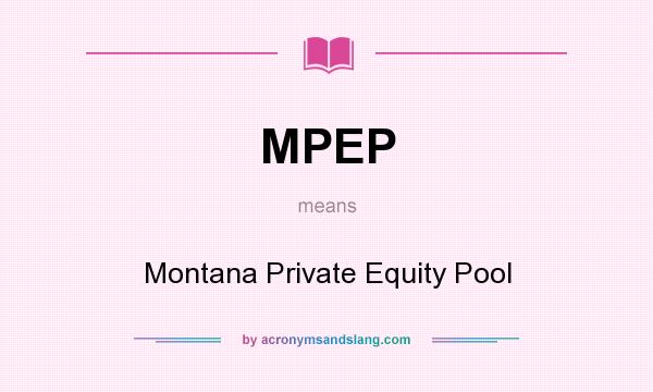 What does MPEP mean? It stands for Montana Private Equity Pool