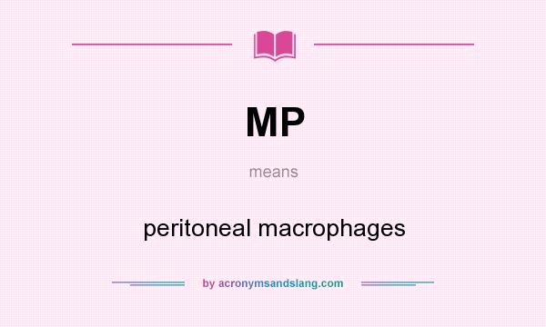 What does MP mean? It stands for peritoneal macrophages