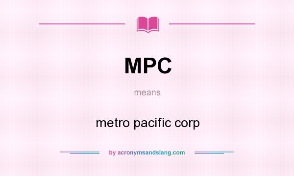 What does MPC mean? It stands for metro pacific corp