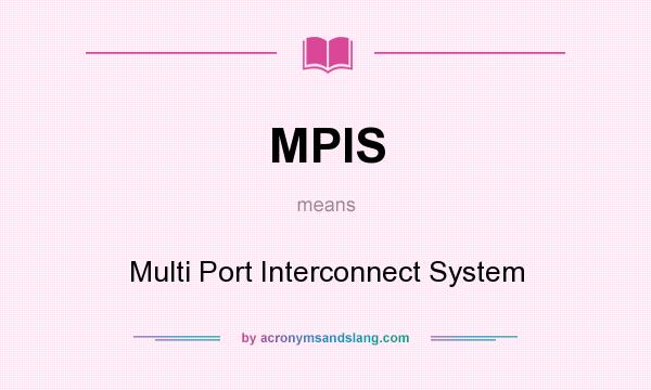 What does MPIS mean? It stands for Multi Port Interconnect System
