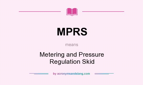 What does MPRS mean? It stands for Metering and Pressure Regulation Skid