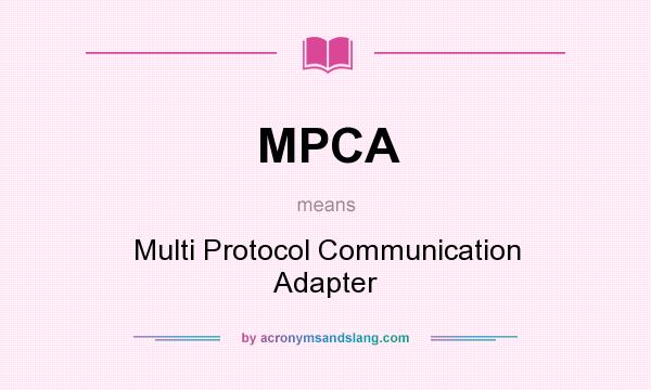 What does MPCA mean? It stands for Multi Protocol Communication Adapter