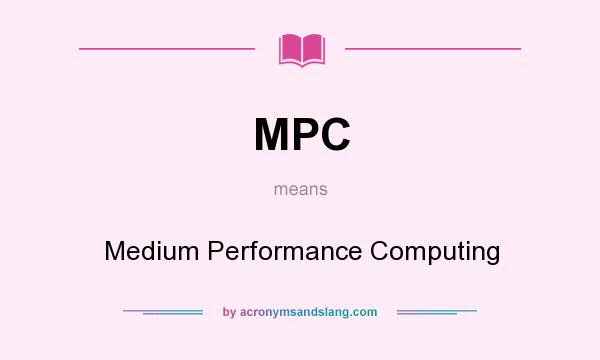 What does MPC mean? It stands for Medium Performance Computing