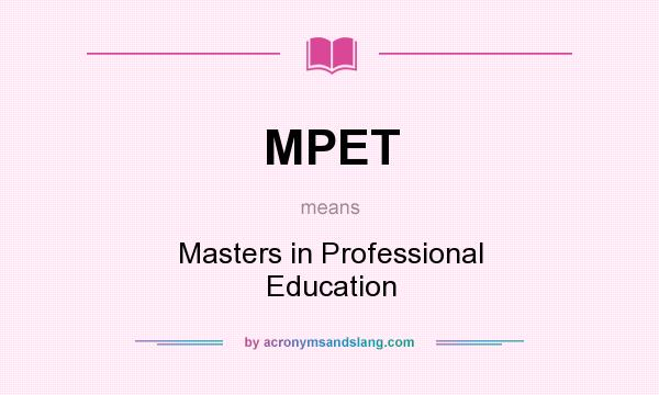 What does MPET mean? It stands for Masters in Professional Education