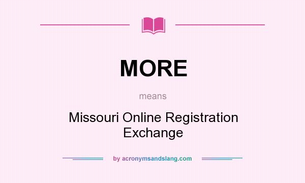 What does MORE mean? It stands for Missouri Online Registration Exchange