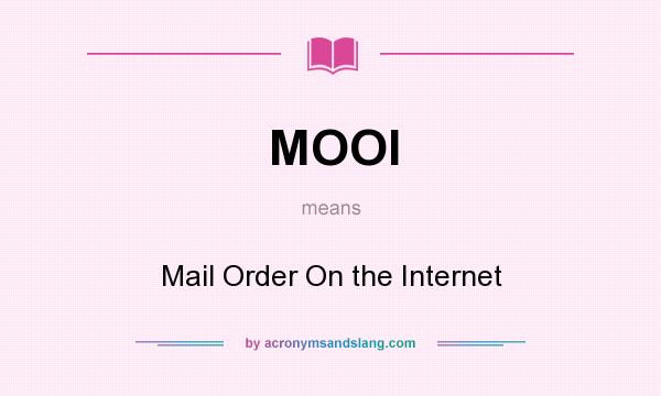 What does MOOI mean? It stands for Mail Order On the Internet