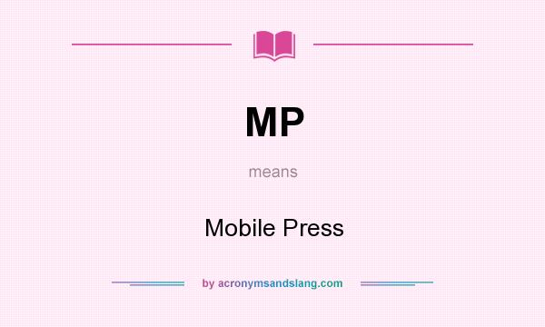 What does MP mean? It stands for Mobile Press
