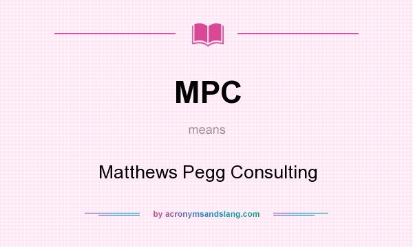What does MPC mean? It stands for Matthews Pegg Consulting