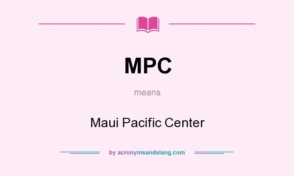 What does MPC mean? It stands for Maui Pacific Center