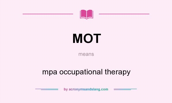 What does MOT mean? It stands for mpa occupational therapy