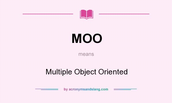 What does MOO mean? It stands for Multiple Object Oriented