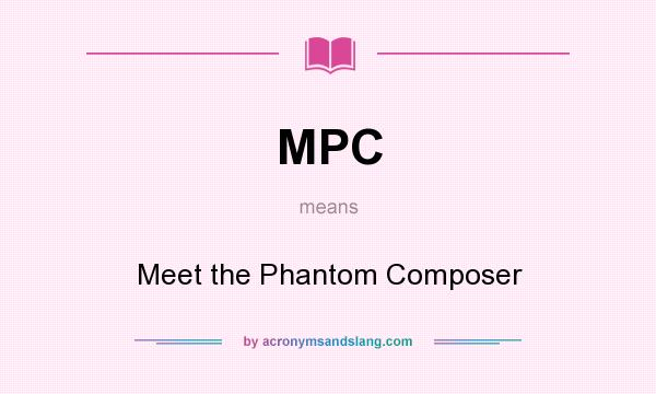 What does MPC mean? It stands for Meet the Phantom Composer