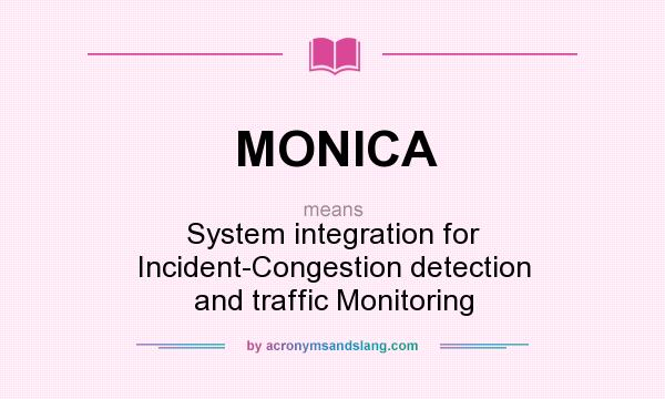 What does MONICA mean? It stands for System integration for Incident-Congestion detection and traffic Monitoring