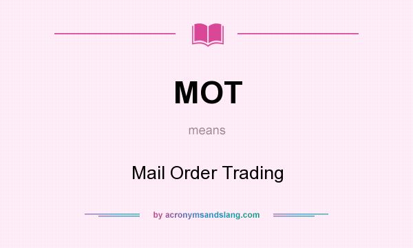 What does MOT mean? It stands for Mail Order Trading