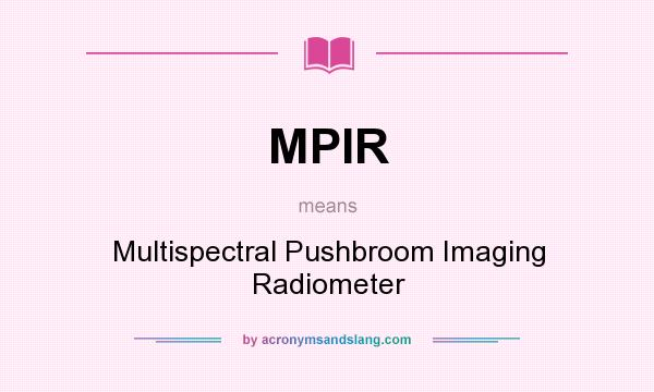 What does MPIR mean? It stands for Multispectral Pushbroom Imaging Radiometer