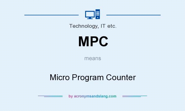 What does MPC mean? It stands for Micro Program Counter