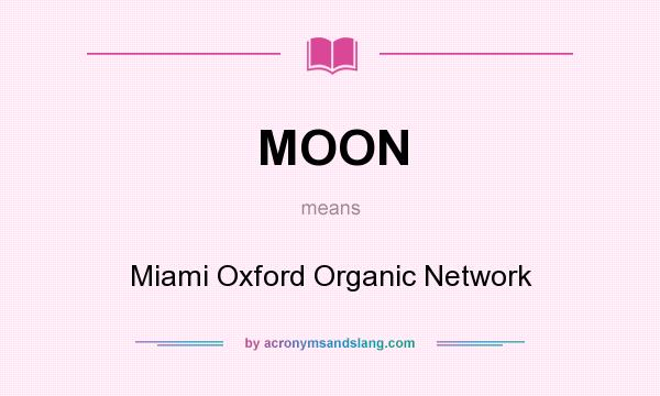 What does MOON mean? It stands for Miami Oxford Organic Network