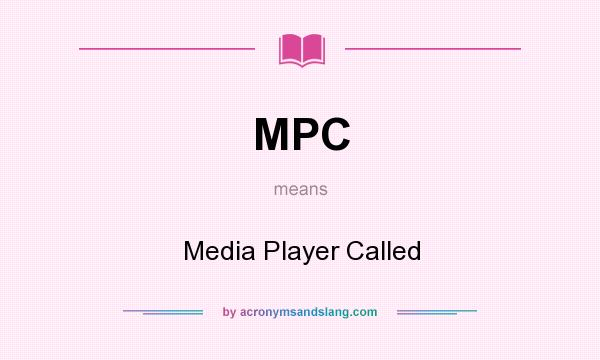 What does MPC mean? It stands for Media Player Called