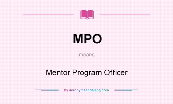 What does MPO mean? It stands for Mentor Program Officer