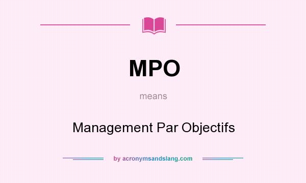 What does MPO mean? It stands for Management Par Objectifs