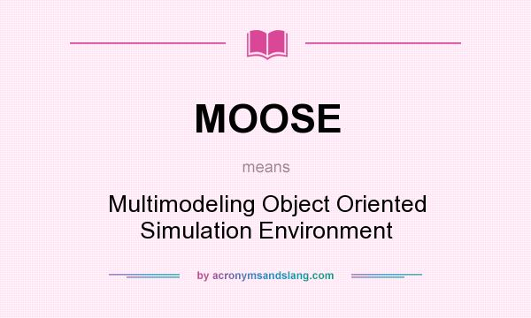 What does MOOSE mean? It stands for Multimodeling Object Oriented Simulation Environment