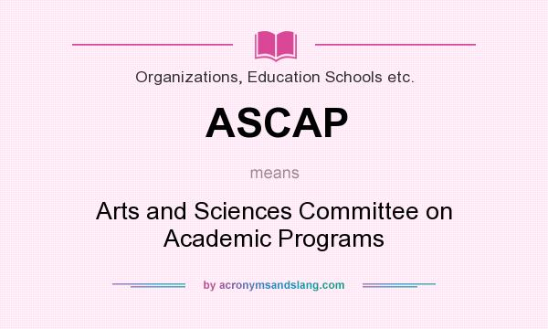 What does ASCAP mean? It stands for Arts and Sciences Committee on Academic Programs