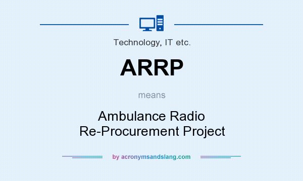 What does ARRP mean? It stands for Ambulance Radio Re-Procurement Project