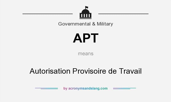 What does APT mean? It stands for Autorisation Provisoire de Travail