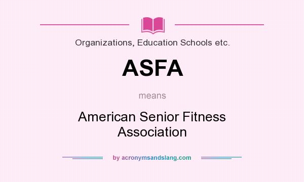 What does ASFA mean? It stands for American Senior Fitness Association
