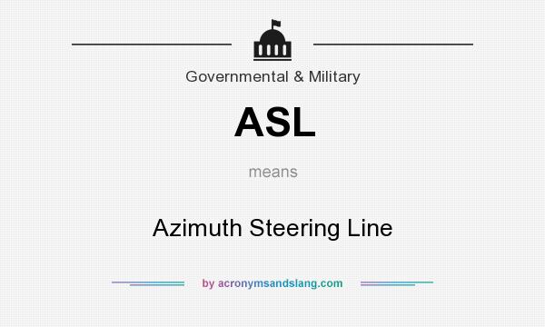 What does ASL mean? It stands for Azimuth Steering Line