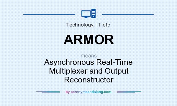 What does ARMOR mean? It stands for Asynchronous Real-Time Multiplexer and Output Reconstructor