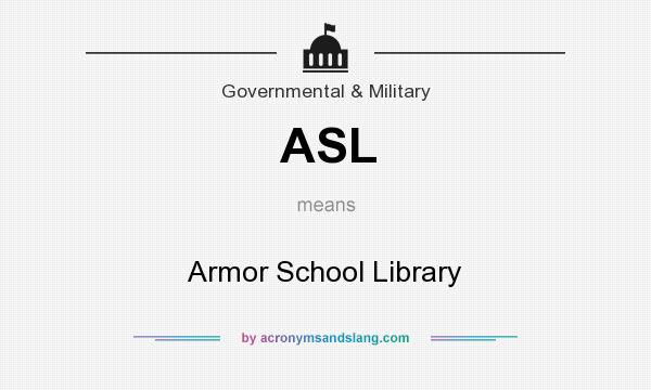 What does ASL mean? It stands for Armor School Library