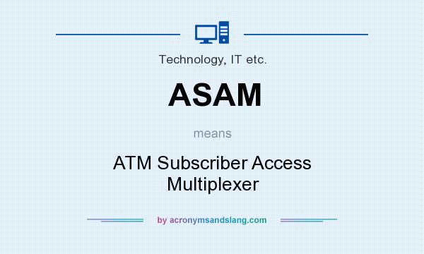 What does ASAM mean? It stands for ATM Subscriber Access Multiplexer
