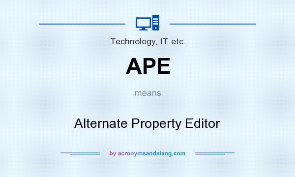 What does APE mean? It stands for Alternate Property Editor