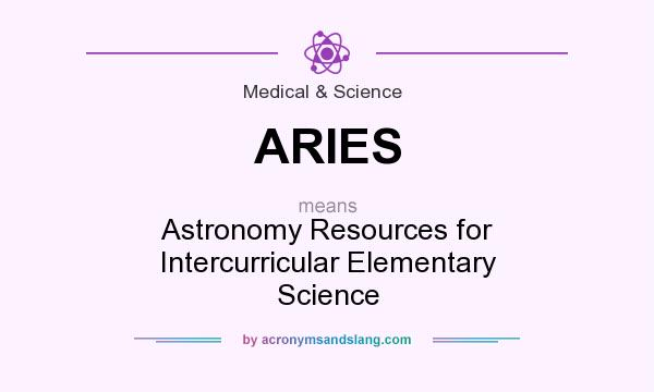 What does ARIES mean? It stands for Astronomy Resources for Intercurricular Elementary Science