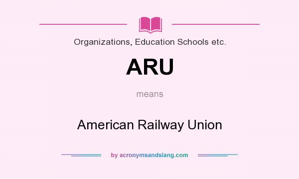 What does ARU mean? It stands for American Railway Union