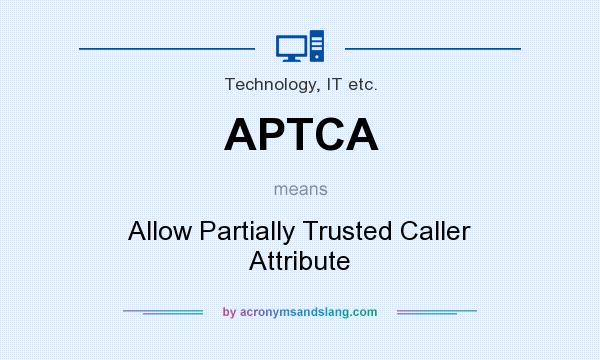 What does APTCA mean? It stands for Allow Partially Trusted Caller Attribute