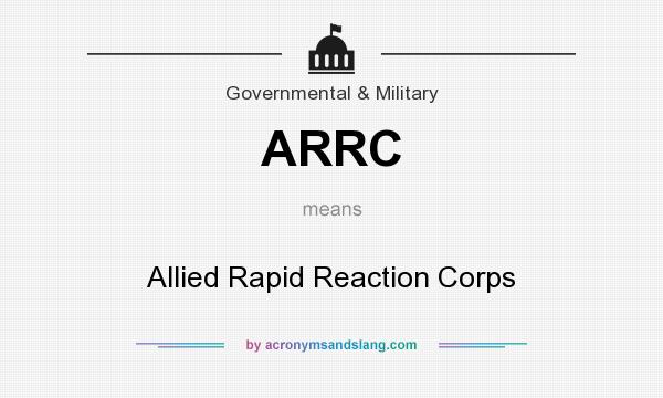 What does ARRC mean? It stands for Allied Rapid Reaction Corps