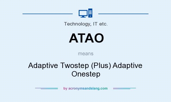 What does ATAO mean? It stands for Adaptive Twostep (Plus) Adaptive Onestep