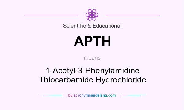 What does APTH mean? It stands for 1-Acetyl-3-Phenylamidine Thiocarbamide Hydrochloride
