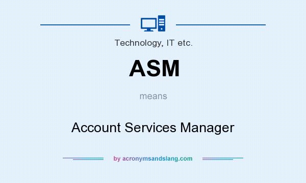 What does ASM mean? It stands for Account Services Manager