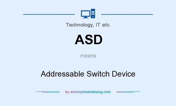 What does ASD mean? It stands for Addressable Switch Device