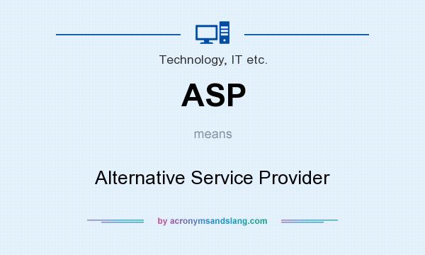 What does ASP mean? It stands for Alternative Service Provider
